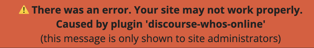 A imagem mostra uma mensagem de erro indicando que um site pode não funcionar corretamente, causada por um plugin chamado 'discourse-whois-online', e é visível apenas para administradores do site. (Legenda por IA)