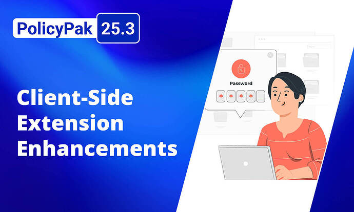 Das Bild zeigt eine Illustration einer Person, die einen Laptop benutzt, mit Schwerpunkt auf Sicherheitsverbesserungen, insbesondere Hervorhebung der „PolicyPak 25.3 Client-Side Extensions“ in Blau. (Beschriftet von KI)