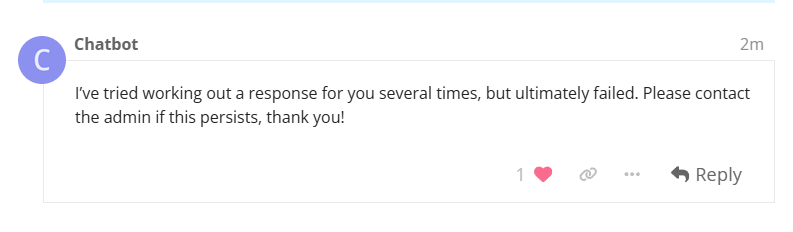 L'image montre une capture d'écran d'un message de chatbot indiquant qu'il n'a pas réussi à fournir une réponse satisfaisante et conseille de contacter l'administrateur si nécessaire, avec une option de like et de réponse en dessous du message. (Légendé par l'IA)